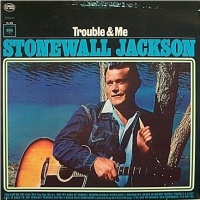 Stonewall Jackson - Trouble And Me